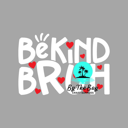 Be Kind BRUH (Variety) DTF