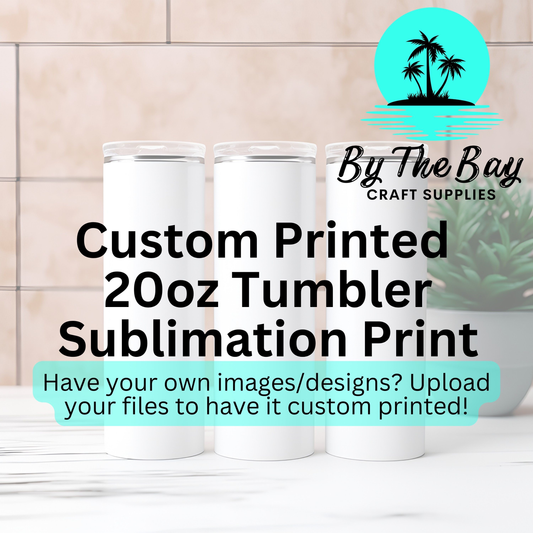 Custom Sublimation Print - 20oz TUMBLER PRINT