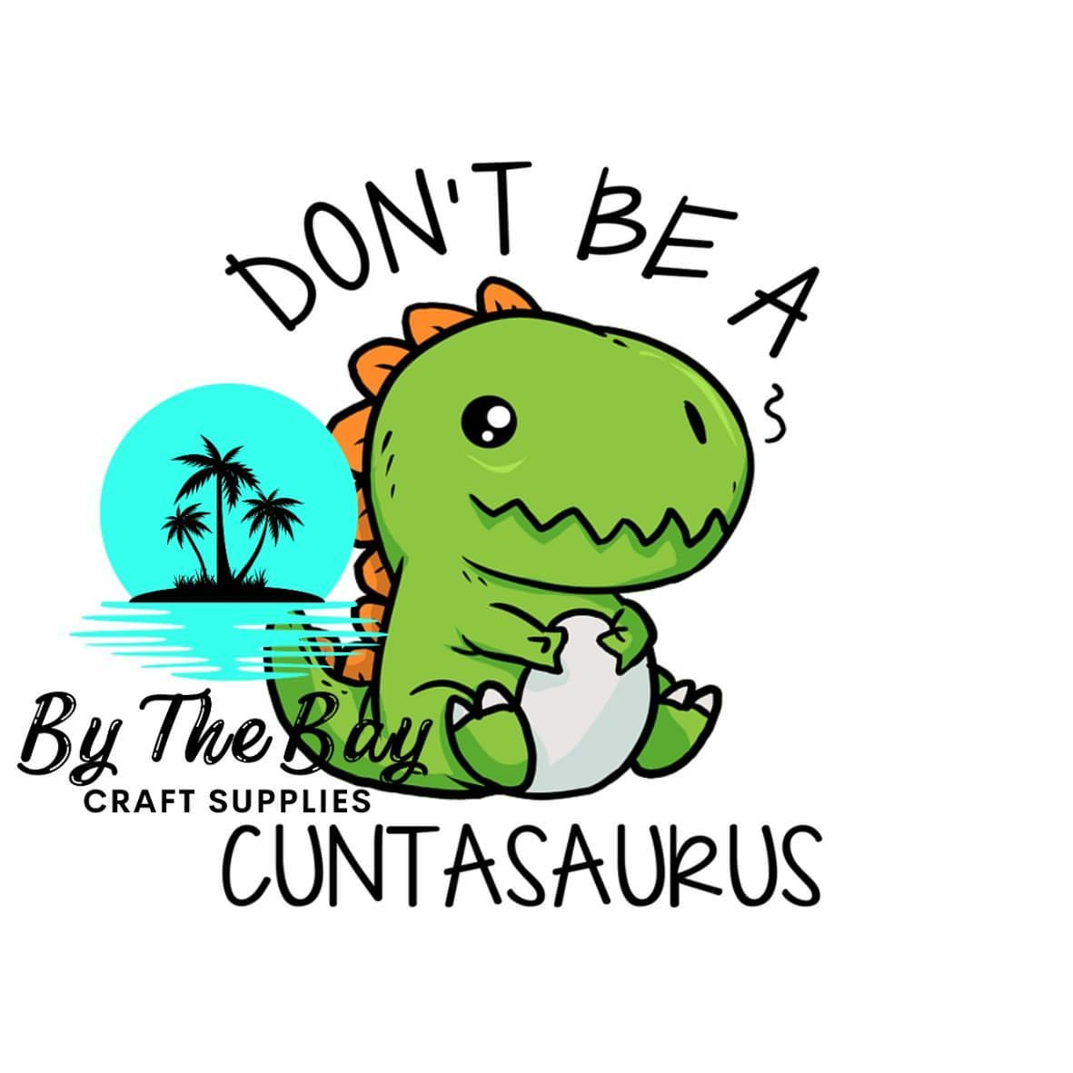 Don't be a C**tasaurus